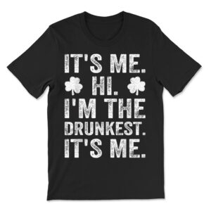 It's Me Hi I'm The Drunkest It's Me T-Shirt