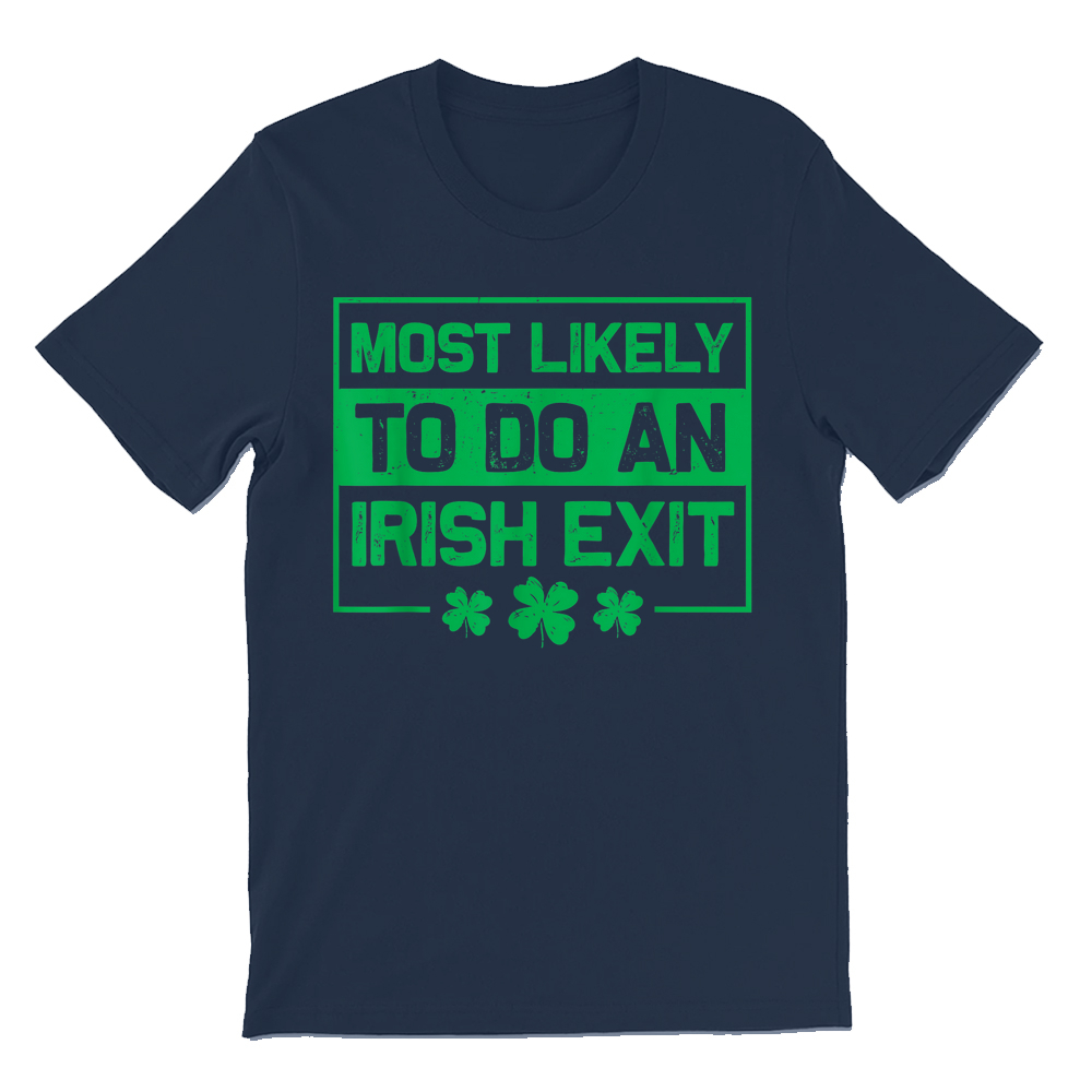 Most Likely To Do An Irish Exit  T-shirt