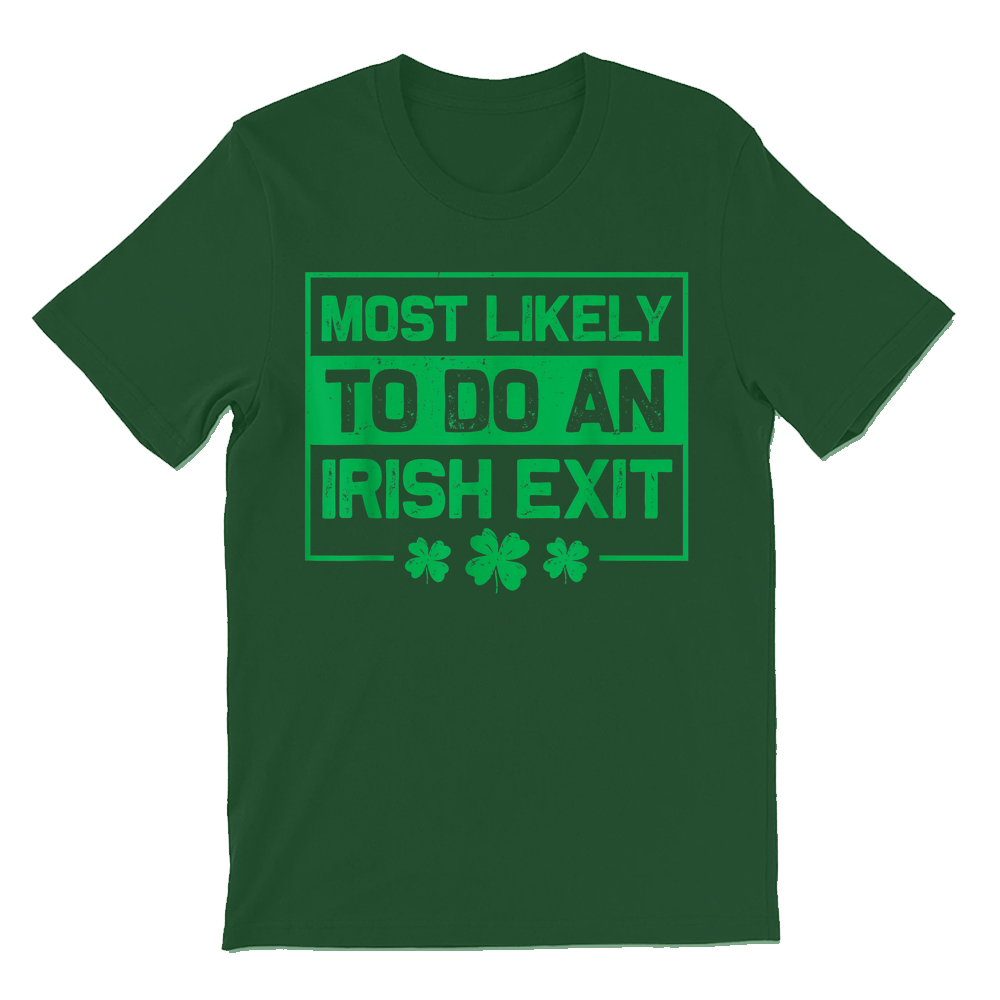 Most Likely To Do An Irish Exit  T-shirt