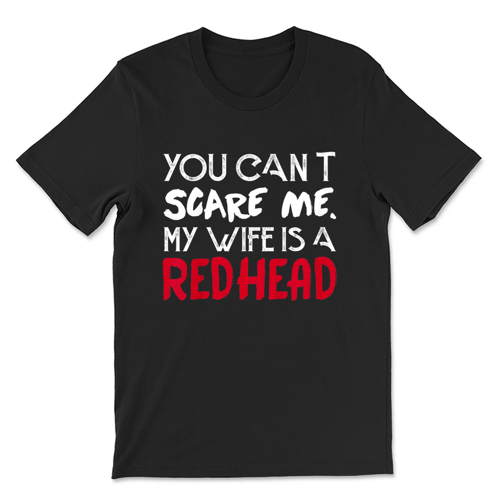 You Can't Scare Me My Wife Is A Redhead T-shirt